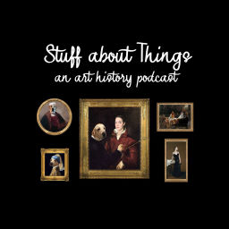Podcast thumbnail for Stuff about Things: An Art History Podcast