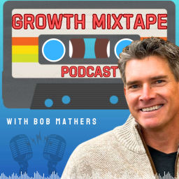 Podcast thumbnail for Growth Mixtape Podcast with Bob Mathers