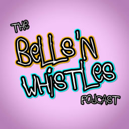 Podcast thumbnail for The Bells 'N Whistles Podcast