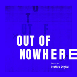 Podcast thumbnail for Out of Nowhere