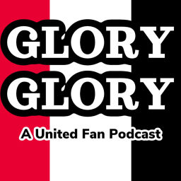 Podcast thumbnail for Glory Glory Man Utd Podcast