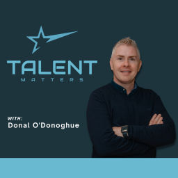 Podcast thumbnail for Talent Matters with Donal O’Donoghue