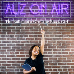Podcast thumbnail for Auz on Air: The Ballad of a Growing Black Girl
