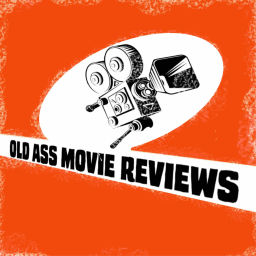 Podcast thumbnail for Old Ass Movie Reviews Podcast