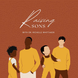 Podcast thumbnail for Raising Sons with Dr. Richelle Whittaker