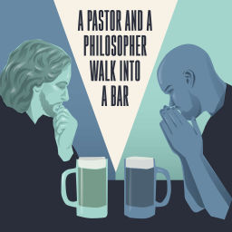 Podcast thumbnail for A Pastor and a Philosopher Walk into a Bar