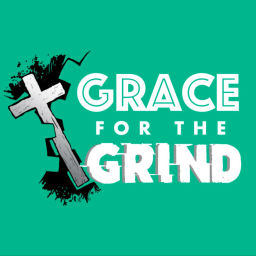 Podcast thumbnail for Grace for the Grind