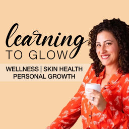 Podcast thumbnail for Learning to Glow: Tips for Women's Health, Optimal Wellness and Aging Gracefully
