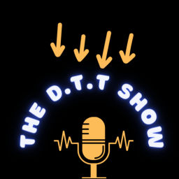 Podcast thumbnail for The D.T.T Show