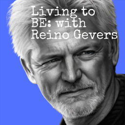 Podcast thumbnail for Living to Be: A podcast by Reino Gevers