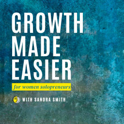 Podcast thumbnail for Growth Made Easier for Women Solopreneurs
