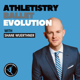 Podcast thumbnail for Athletistry Ballet Evolution with Shane Wuerthner