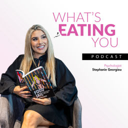 Podcast thumbnail for What's Eating You Podcast with Psychologist Stephanie Georgiou