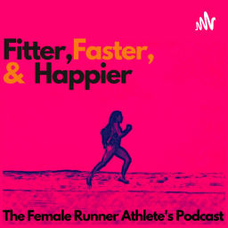 Podcast thumbnail for Fitter, Faster & Happier - The Female Runner Athlete's Podcast