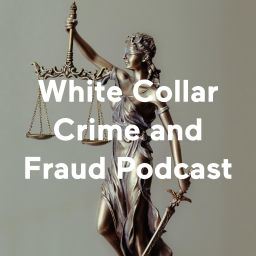 Podcast thumbnail for White Collar Crime and Fraud Podcast