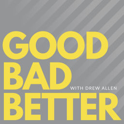 Podcast thumbnail for Good Bad Better