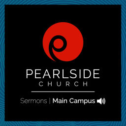 Podcast thumbnail for Pearlside Church | Main Campus