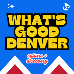 Podcast thumbnail for What's Good Denver