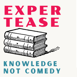 Podcast thumbnail for Expertease - Knowledge, Not Comedy