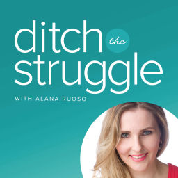 Podcast thumbnail for Ditch The Struggle with Alana Ruoso