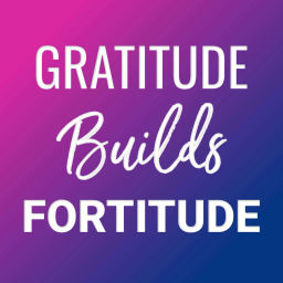 Podcast thumbnail for Gratitude Builds Fortitude