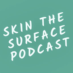 Podcast thumbnail for Skin The Surface