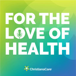 Podcast thumbnail for For the Love of Health