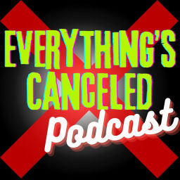 Podcast thumbnail for Everything's Canceled