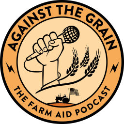 Podcast thumbnail for Against the Grain: The Farm Aid Podcast