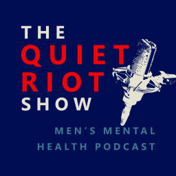 Podcast thumbnail for The Quiet Riot Show - Men's Mental Health Podcast