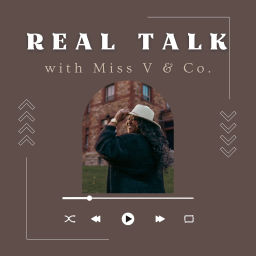 Podcast thumbnail for Real Talk with Miss V & Co