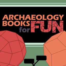 Podcast thumbnail for Archaeology Books for Fun