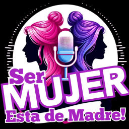 Podcast thumbnail for SER MUJER ESTA DE MADRE