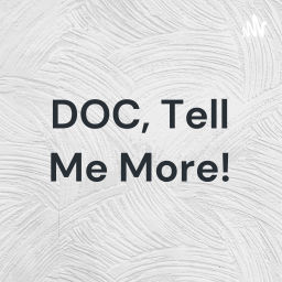 Podcast thumbnail for DOC, Tell Me More!