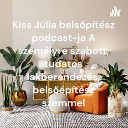 Podcast thumbnail for Kiss Júlia belsőpítész podcast-ja A személyre szabott, tudatos lakberendezés, belsőépítész szemmel