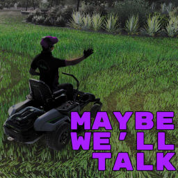 Podcast thumbnail for Maybe We'll Talk