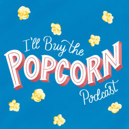 Podcast thumbnail for I'll Buy the Popcorn Podcast