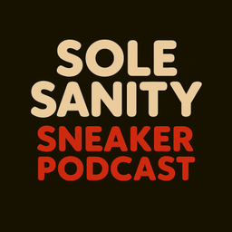 Podcast thumbnail for Sole Sanity Sneaker Podcast