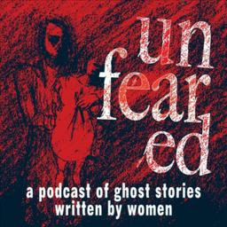 Podcast thumbnail for Unfeared: A podcast of ghost stories written by women