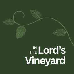 Podcast thumbnail for In the Lord's Vineyard