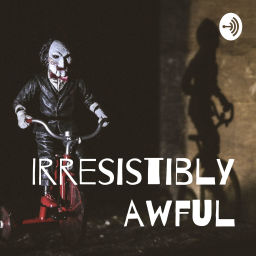Podcast thumbnail for Irresistibly Awful