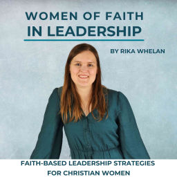 Podcast thumbnail for Women of Faith in Leadership - Kingdom Leadership, Workplace Organisational culture, Christian women