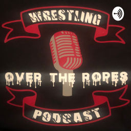 Podcast thumbnail for Over The Ropes: Wrestling Podcast