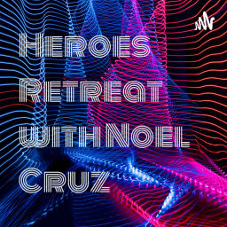 Podcast thumbnail for Heroes Retreat with Noel Cruz