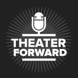 Podcast thumbnail for Theater Forward