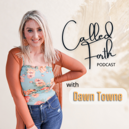 Podcast thumbnail for Called Forth with Dawn Towne