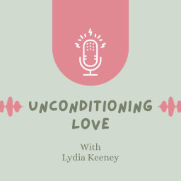 Podcast thumbnail for Unconditioning Love
