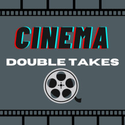 Podcast thumbnail for Cinema Double Takes