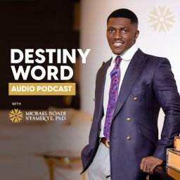 Podcast thumbnail for Destiny Word with Dr. Michael Boadi Nyamekye