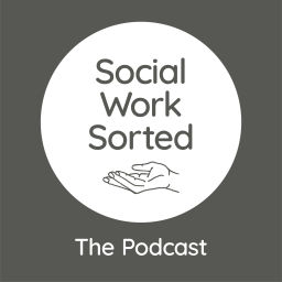 Podcast thumbnail for Social Work Sorted: The Podcast
